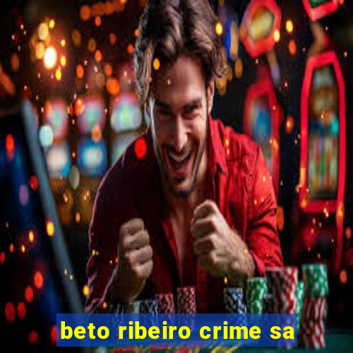 beto ribeiro crime sa